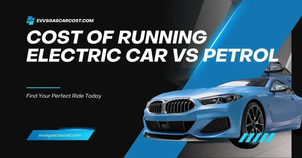 Cost of Running Electric Car vs Petrol